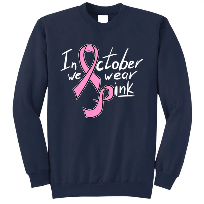 In October We Wear Pink Breast Cancer Awareness Month Tall Sweatshirt