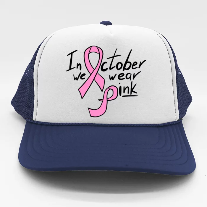 In October We Wear Pink Breast Cancer Awareness Month Trucker Hat