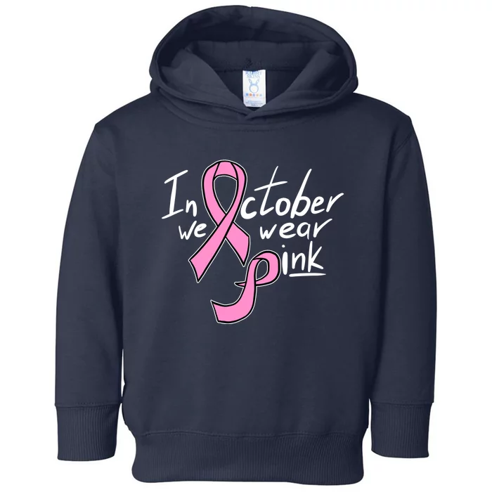 In October We Wear Pink Breast Cancer Awareness Month Toddler Hoodie