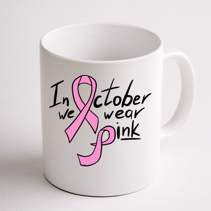 In October We Wear Pink Breast Cancer Awareness Month Front & Back Coffee Mug