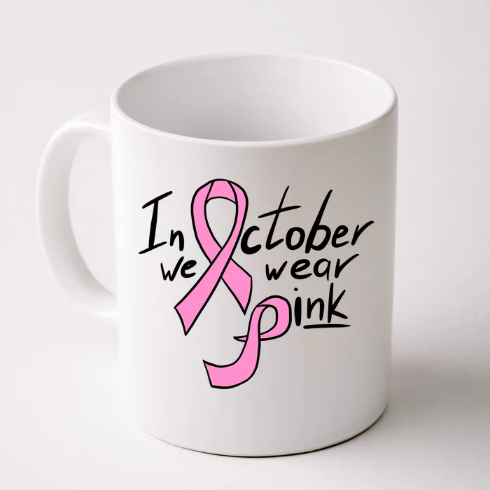 In October We Wear Pink Breast Cancer Awareness Month Front & Back Coffee Mug