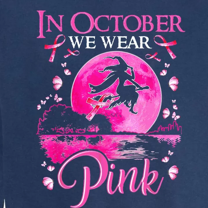 In October We Wear Pink Ribbon Witch Breast Cancer Halloween Garment-Dyed Sweatshirt