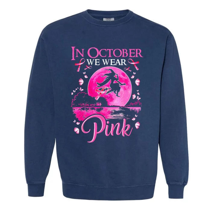 In October We Wear Pink Ribbon Witch Breast Cancer Halloween Garment-Dyed Sweatshirt