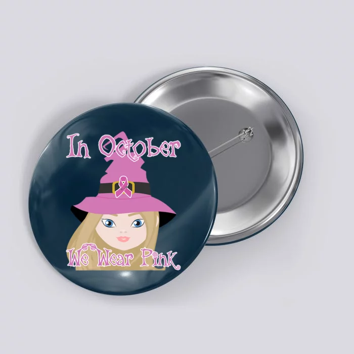 In October We Wear Pink Halloween Witch Breast Cancer Ribbon Button