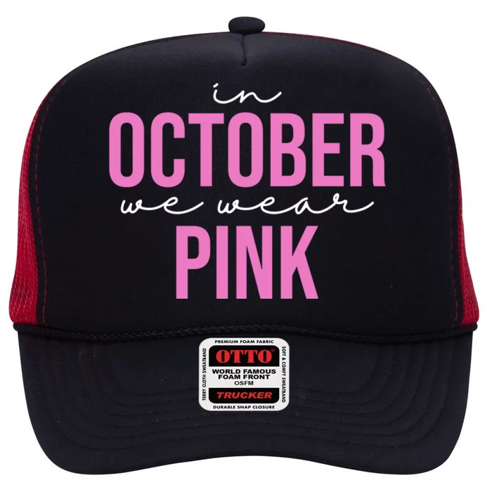 In October We Wear Pink Breast Cancer Awareness High Crown Mesh Trucker Hat