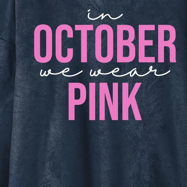 In October We Wear Pink Breast Cancer Awareness Hooded Wearable Blanket