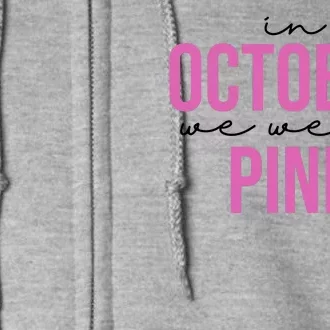 In October We Wear Pink Breast Cancer Awareness Full Zip Hoodie