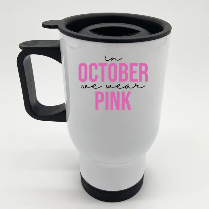 In October We Wear Pink Breast Cancer Awareness Front & Back Stainless Steel Travel Mug