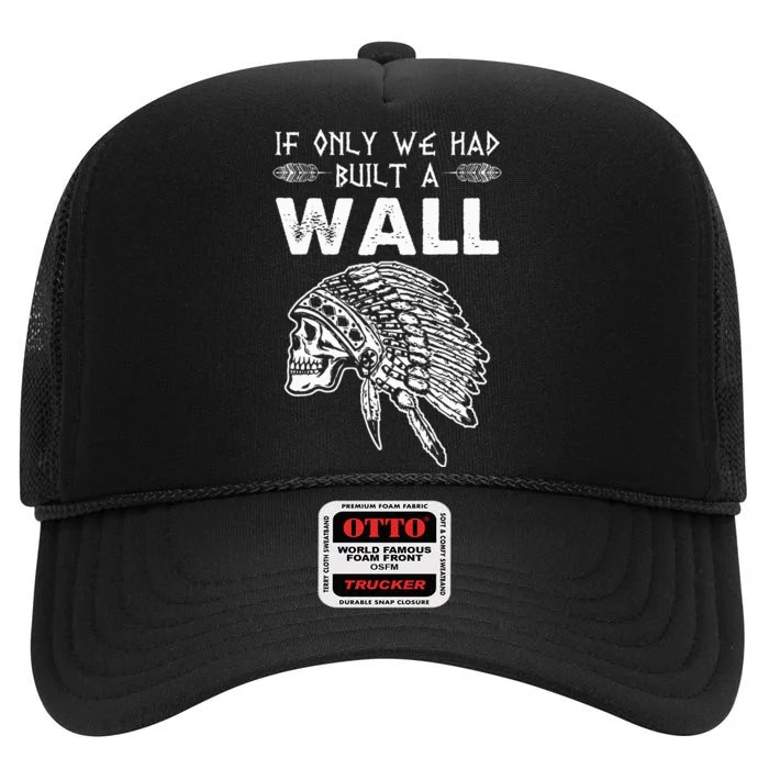 If Only We Had Built A Wall Anti Trump Protest Gift High Crown Mesh Trucker Hat