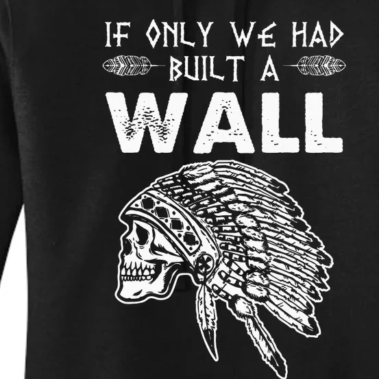 If Only We Had Built A Wall Anti Trump Protest Gift Women's Pullover Hoodie