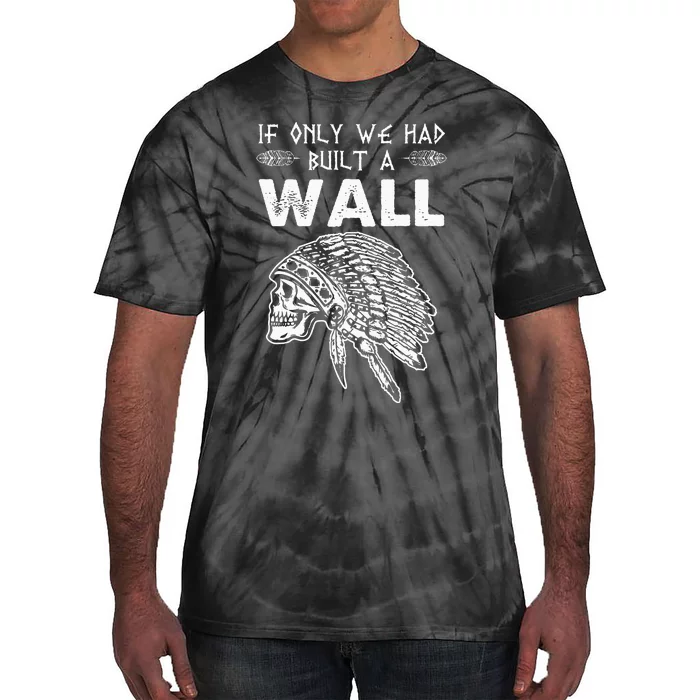 If Only We Had Built A Wall Anti Trump Protest Gift Tie-Dye T-Shirt