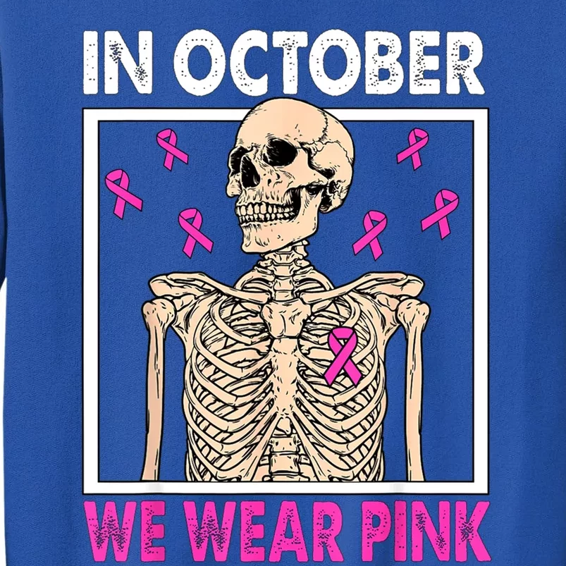 In October We Wear Pink Skeleton Ribbon Breast Cancer Gift Tall Sweatshirt