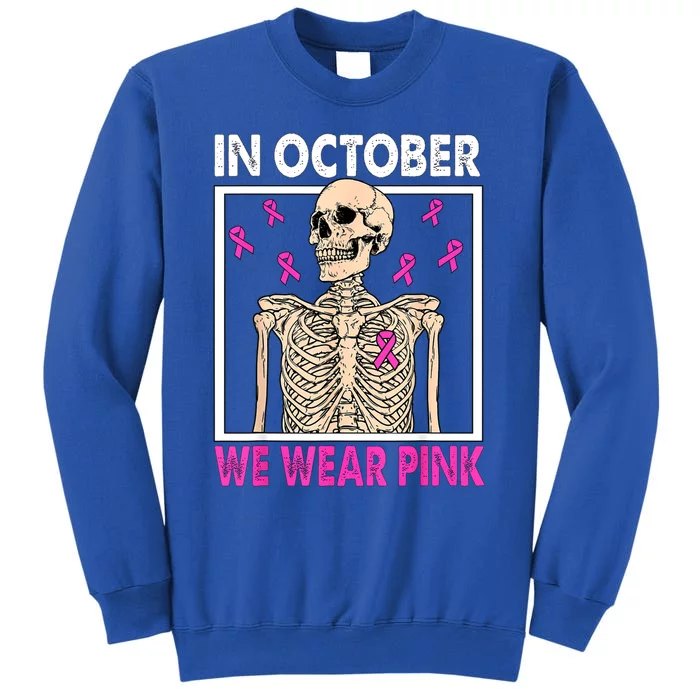 In October We Wear Pink Skeleton Ribbon Breast Cancer Gift Tall Sweatshirt