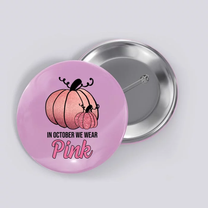 In October We Wear Pink Breast Cancer Pumpkin Button