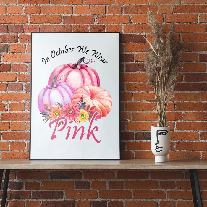 In October We Wear Pink Pumpkin Floral Breast Cancer Poster