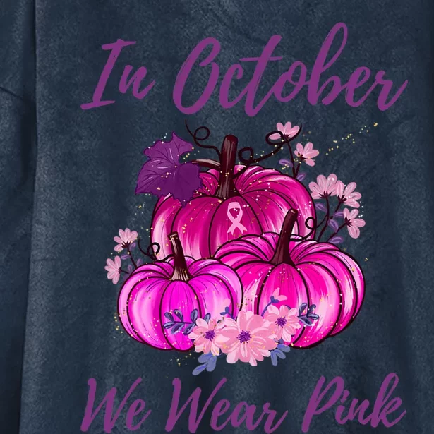 In October We Wear Pink Pumpkins Breast Cancer Awareness Gift Hooded Wearable Blanket