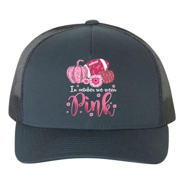 In October We Wear Pink Pumpkins Football Breast Cancer Cute Gift Yupoong Adult 5-Panel Trucker Hat