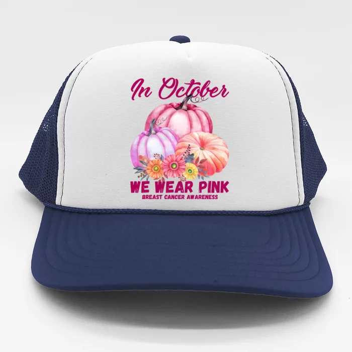 In October We Wear Pink Breast Cancer Awareness Pumpkin Patch Trucker Hat