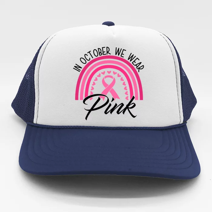 In October We Wear Pink Rainbow Ribbon Breast Cancer Trucker Hat