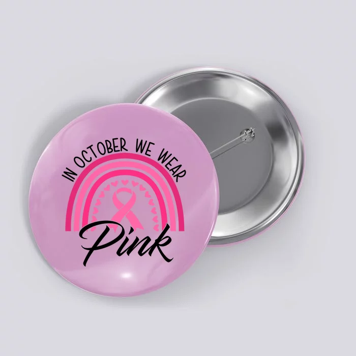 In October We Wear Pink Rainbow Ribbon Breast Cancer Button