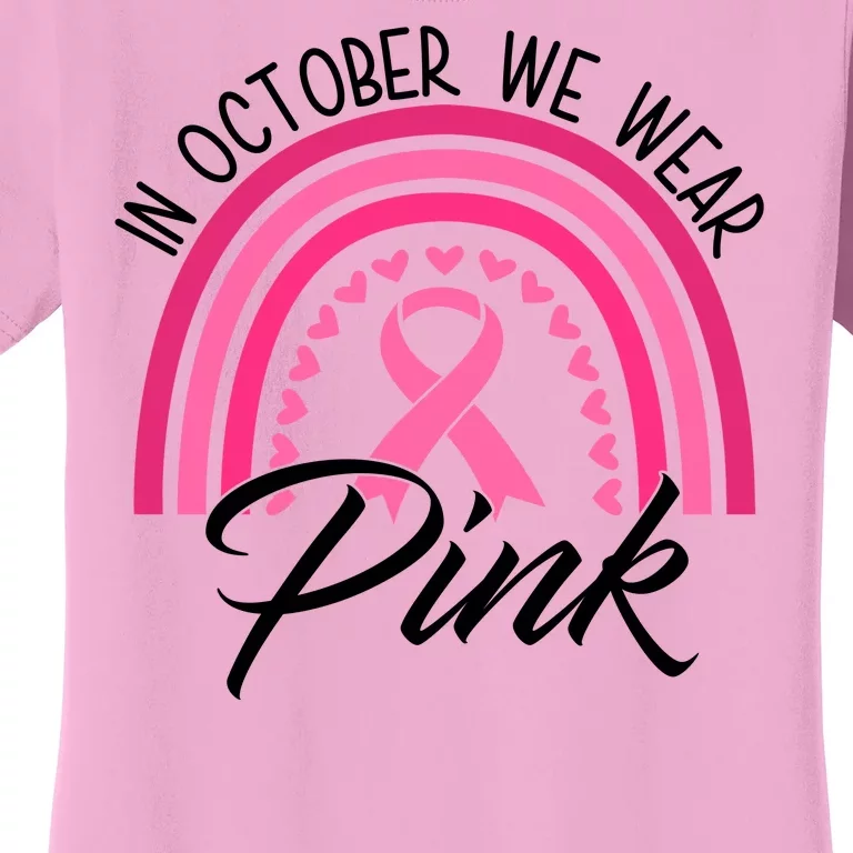 In October We Wear Pink Rainbow Ribbon Breast Cancer Women's T-Shirt