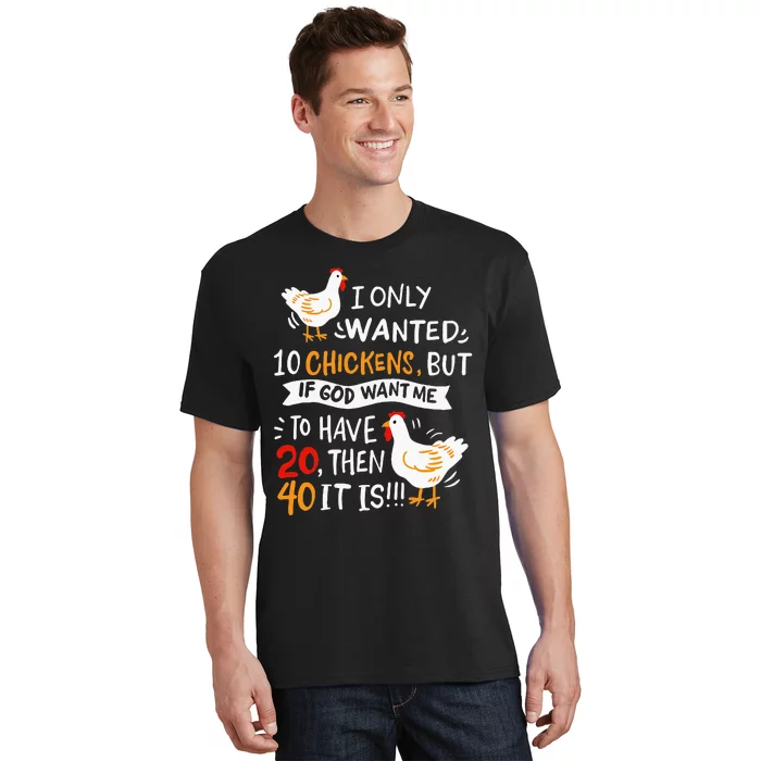 I Only Wanted 10 Chickens Crazy Chicken Farmer T-Shirt