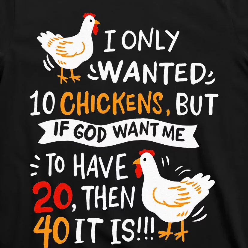 I Only Wanted 10 Chickens Crazy Chicken Farmer T-Shirt