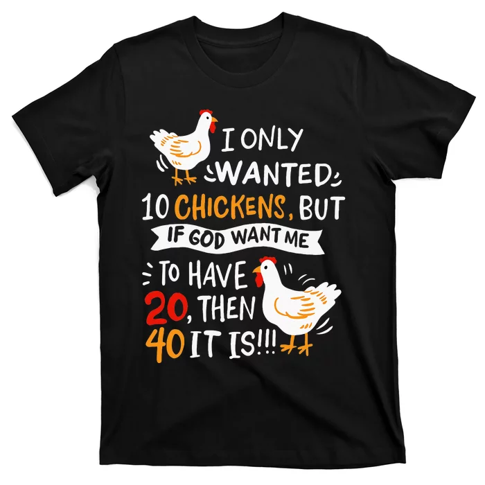 I Only Wanted 10 Chickens Crazy Chicken Farmer T-Shirt