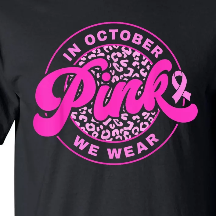 In October We Wear Pink Ribbon Breast Cancer Awareness Tall T-Shirt