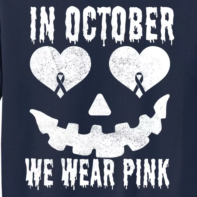 In October We Wear Pink Breast Cancer Jackolantern Halloween Tall Sweatshirt