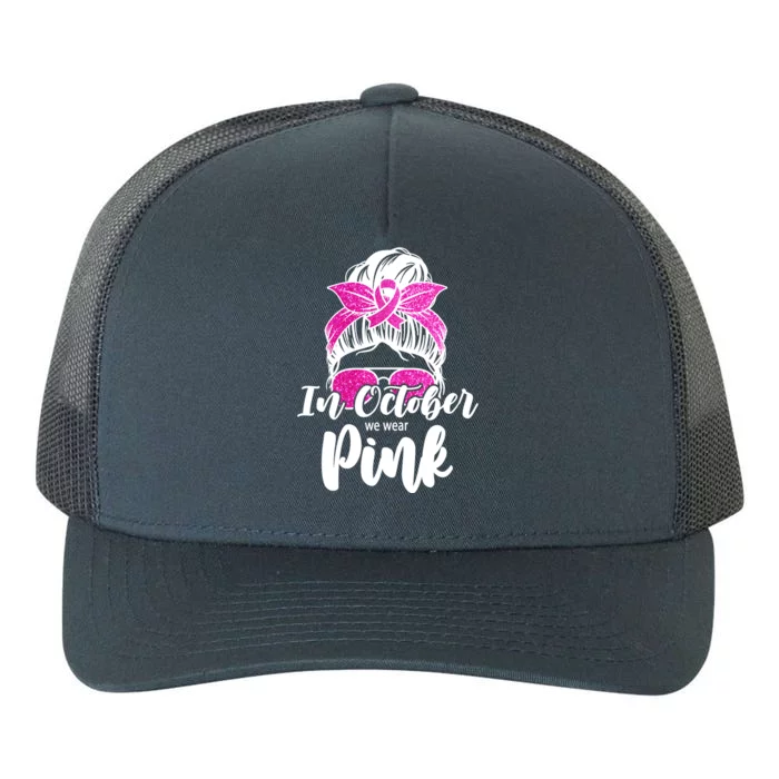 In October We Wear Pink Messy Bun Breast Cancer Yupoong Adult 5-Panel Trucker Hat