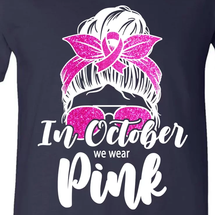 In October We Wear Pink Messy Bun Breast Cancer V-Neck T-Shirt