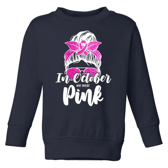 In October We Wear Pink Messy Bun Breast Cancer Toddler Sweatshirt