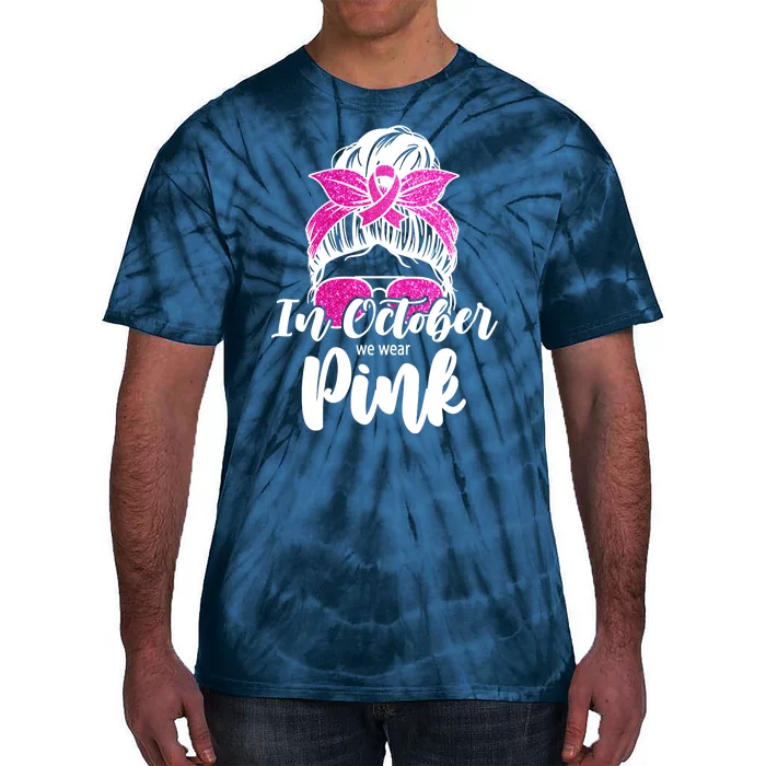 In October We Wear Pink Messy Bun Breast Cancer Tie-Dye T-Shirt