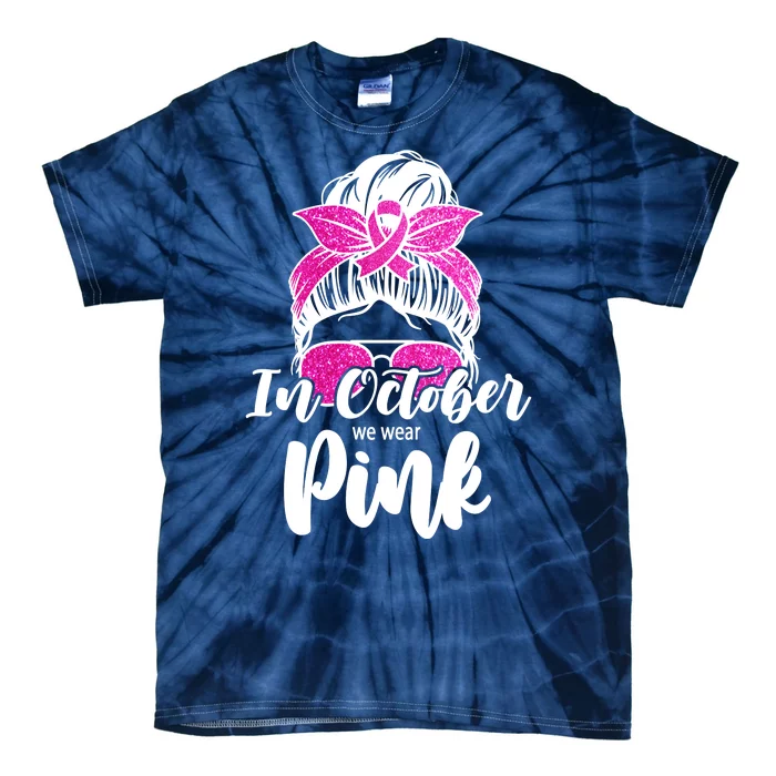 In October We Wear Pink Messy Bun Breast Cancer Tie-Dye T-Shirt