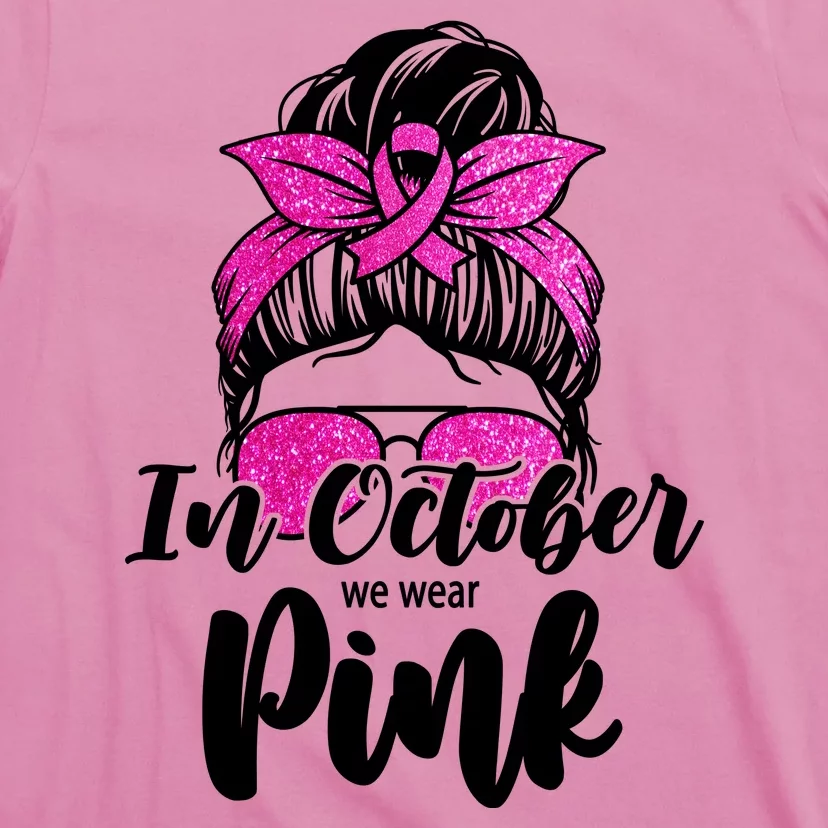 In October We Wear Pink Messy Bun Breast Cancer T-Shirt