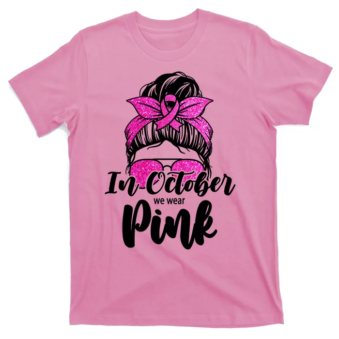 In October We Wear Pink Messy Bun Breast Cancer T-Shirt