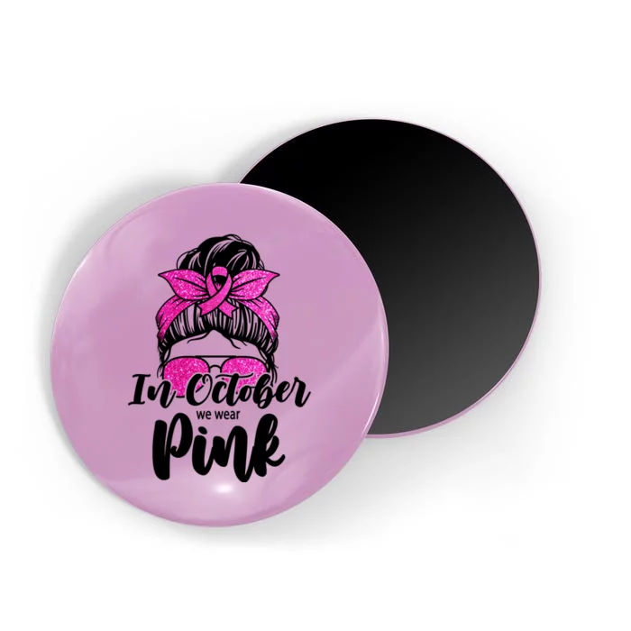 In October We Wear Pink Messy Bun Breast Cancer Magnet