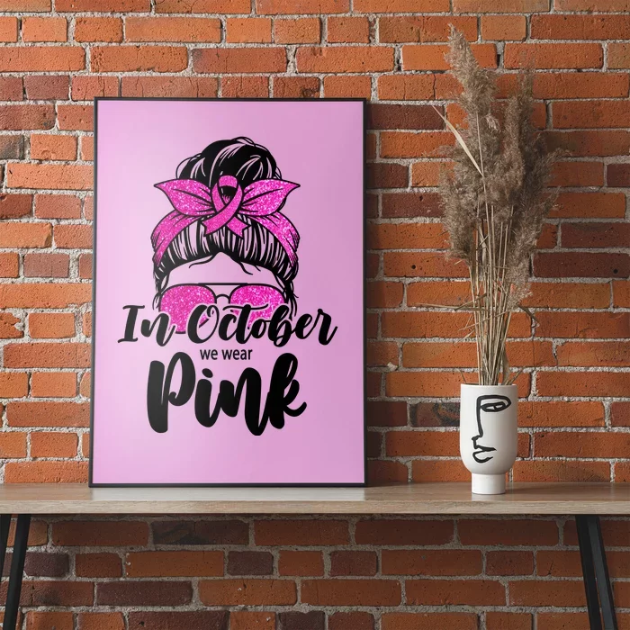 In October We Wear Pink Messy Bun Breast Cancer Poster