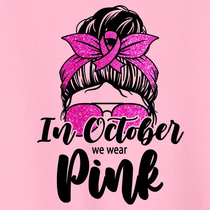 In October We Wear Pink Messy Bun Breast Cancer Toddler T-Shirt