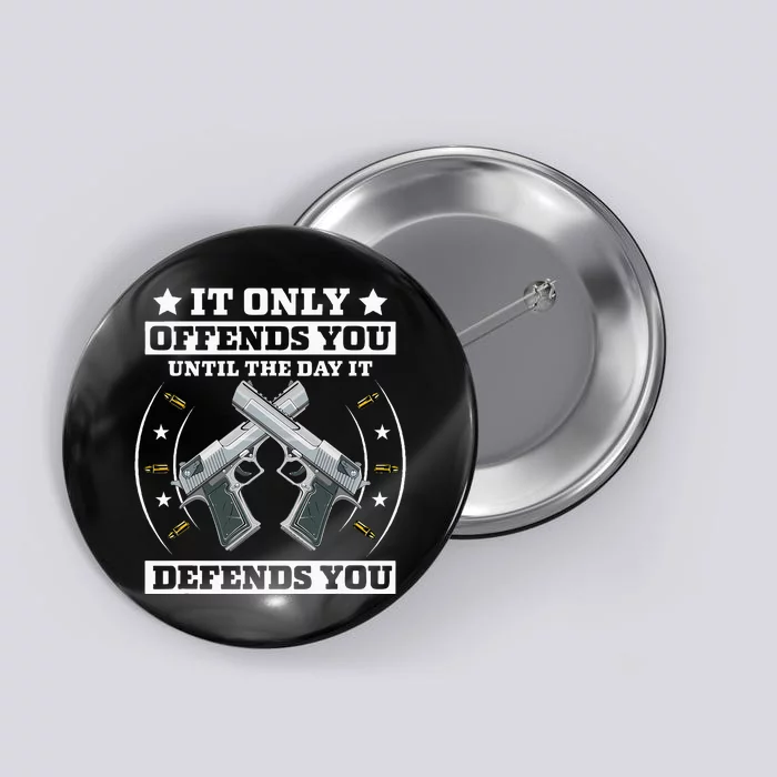 It Offends You Until It Defends You Pro 2nd Amendment Button