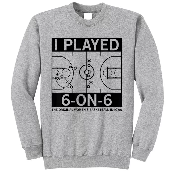 I Played 6 On 6 The Original Basketball In Iowa Tall Sweatshirt