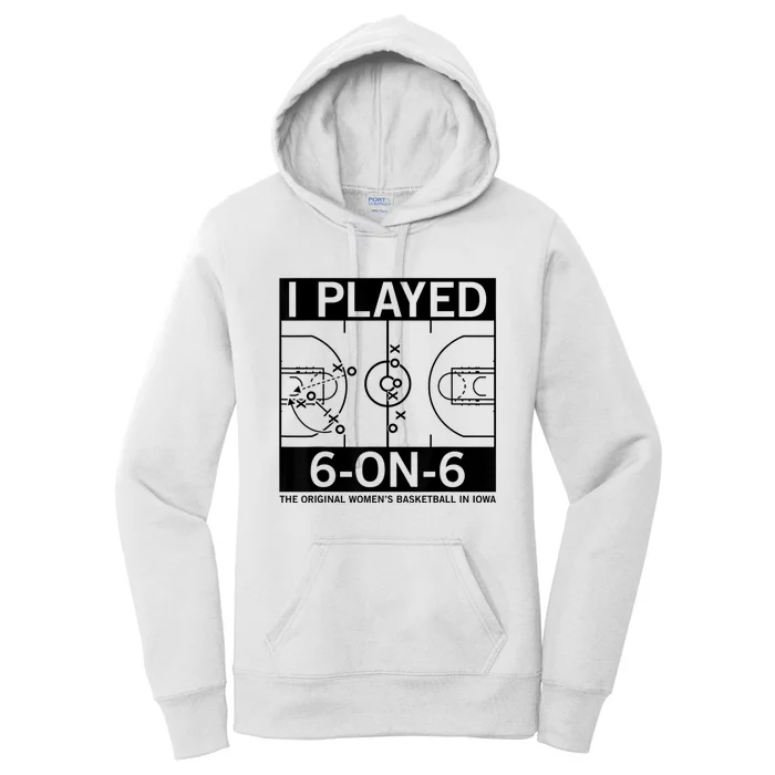 I Played 6 On 6 The Original Basketball In Iowa Women's Pullover Hoodie