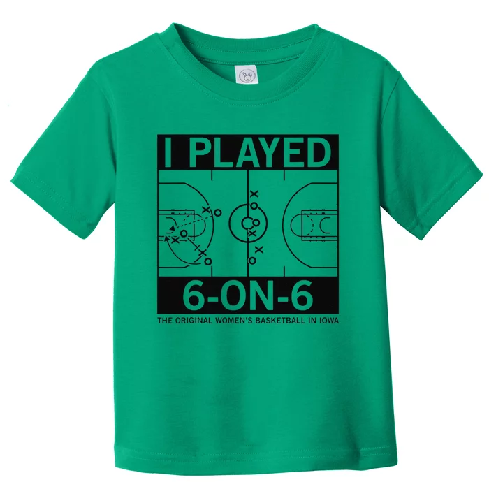 I Played 6 On 6 The Original Basketball In Iowa Toddler T-Shirt