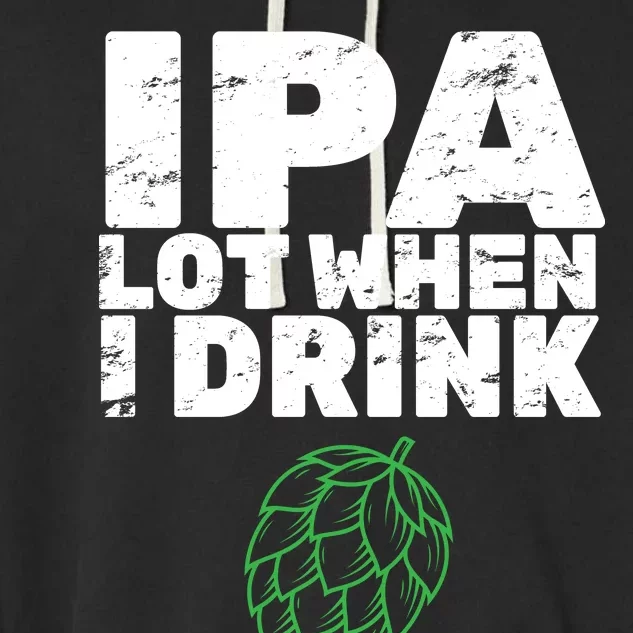 IPA Lot When I Drink Garment-Dyed Fleece Hoodie