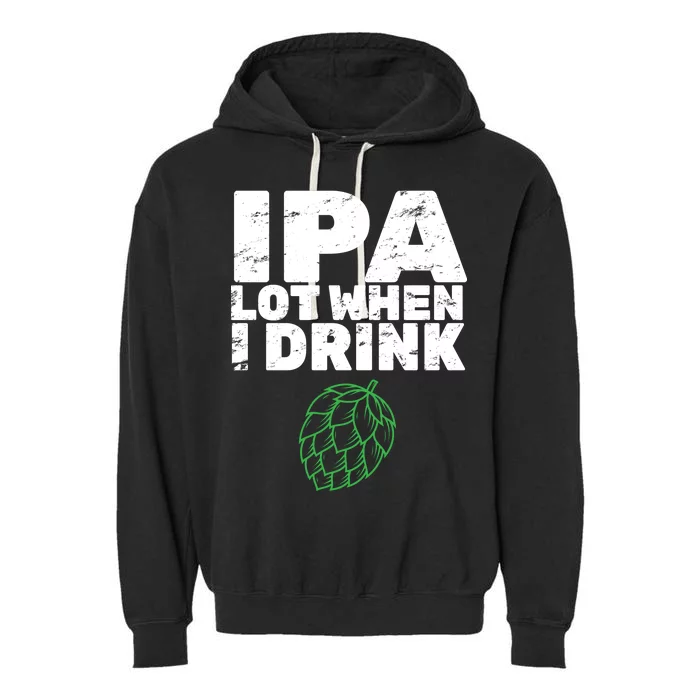 IPA Lot When I Drink Garment-Dyed Fleece Hoodie