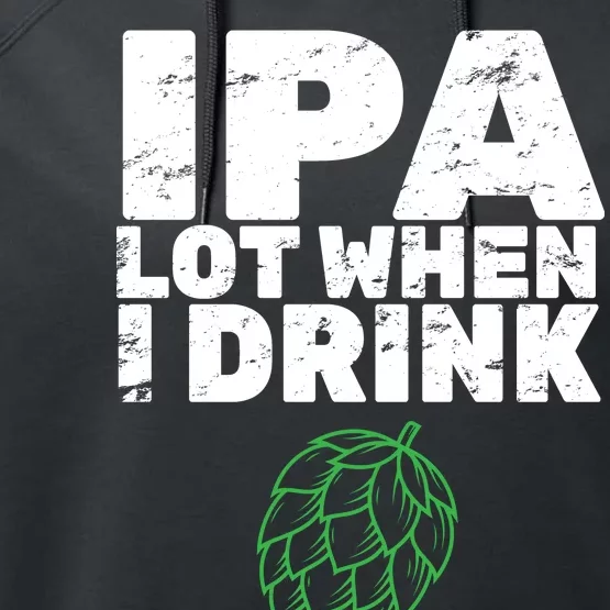 IPA lot when I drink Performance Fleece Hoodie