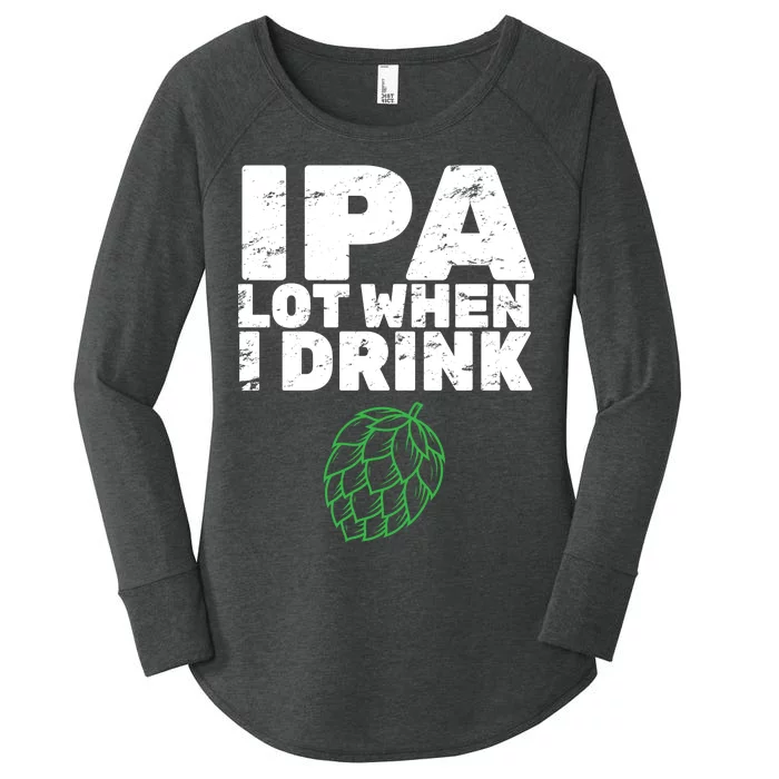 IPA lot when I drink Women's Perfect Tri Tunic Long Sleeve Shirt