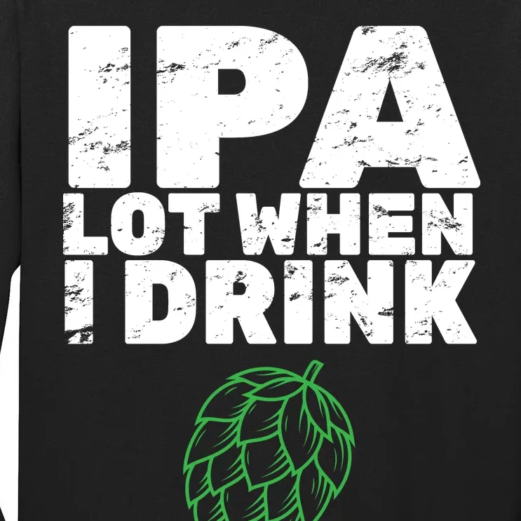 IPA lot when I drink Tall Long Sleeve T-Shirt