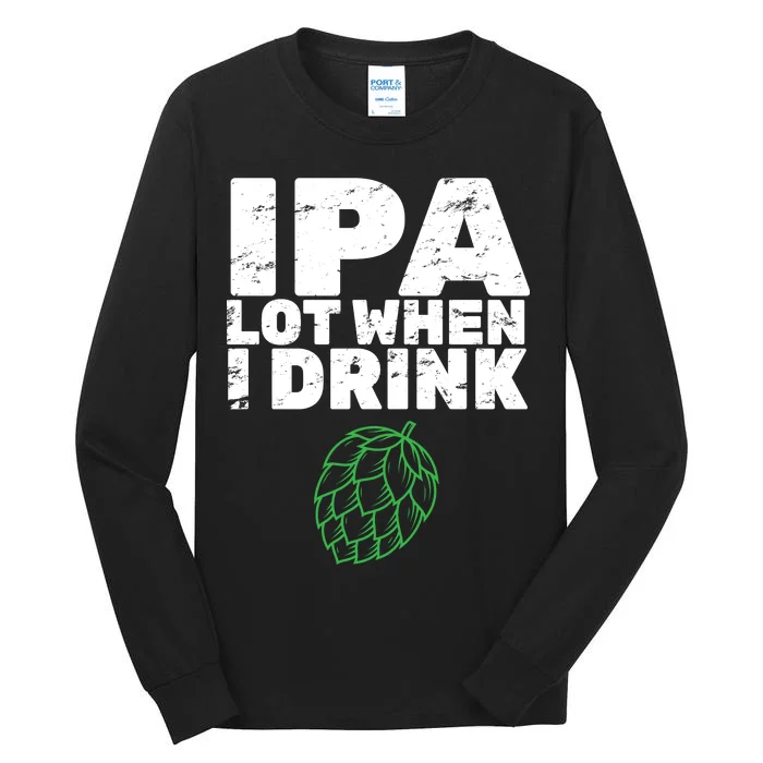 IPA lot when I drink Tall Long Sleeve T-Shirt